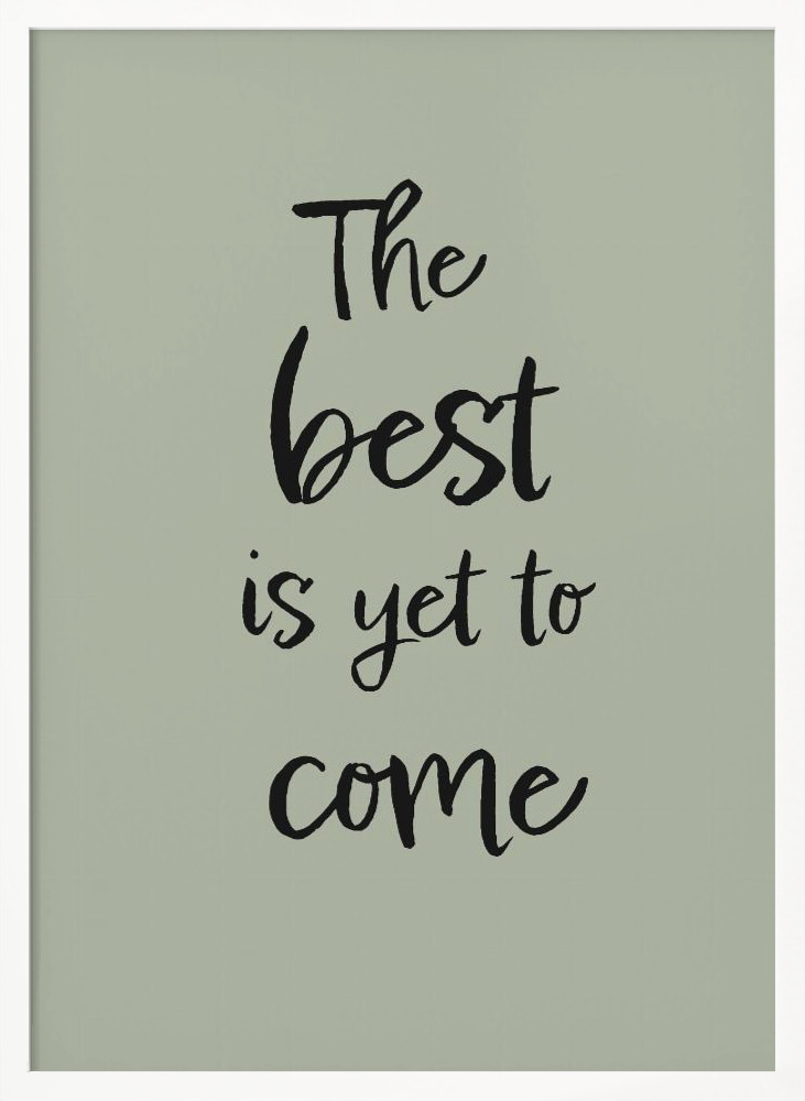 Poster - The Best is Yet to Come - Green white wood poster frame